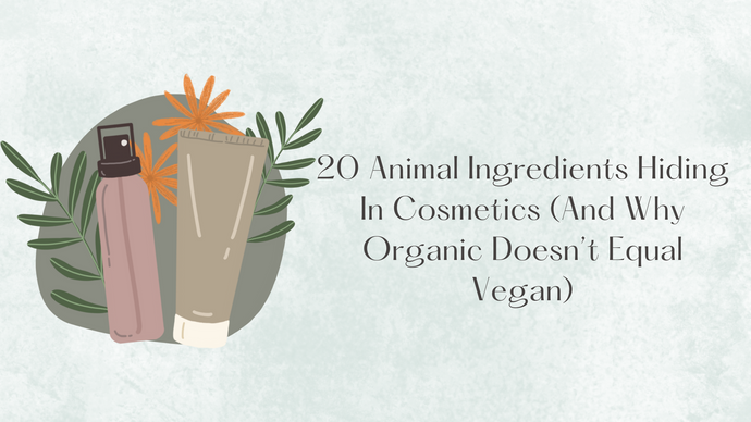 20 Animal Ingredients Hiding In Cosmetics (And Why Organic Doesn't Mean Vegan)
